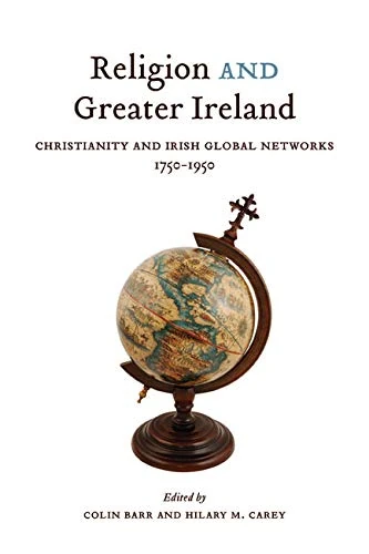 Religion and Greater Ireland: Christianity and Irish Global Networks, 1750-1950: Volume 2