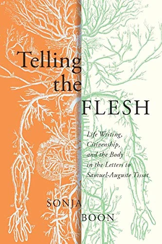 Telling the Flesh: Life Writing, Citizenship, and the Body in the Letters to Samuel Auguste Tissot: Volume 44 (McGill-Queen’s/Associated Medical Services Studies in the History of Medicine, H)