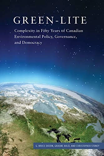 Green-lite: Complexity in Fifty Years of Canadian Environmental Policy, Governance, and Democracy (Carleton Library Series)