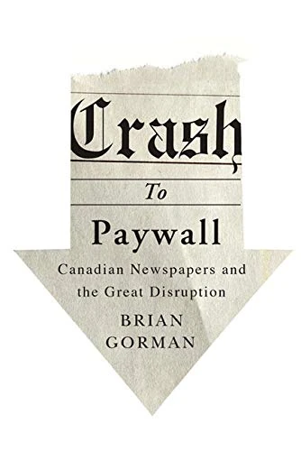 Crash to Paywall: Canadian Newspapers and the Great Disruption - Image 1