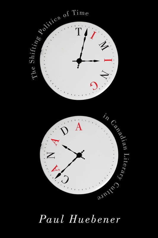 Timing Canada: The Shifting Politics of Time in Canadian Literary Culture