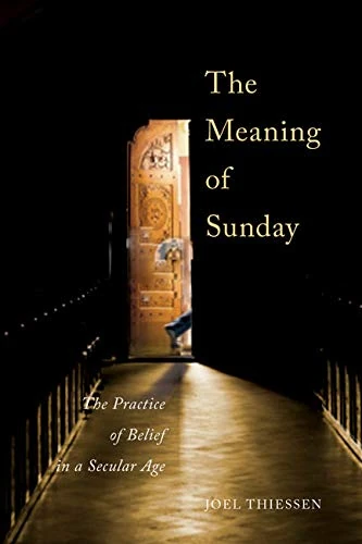 The Meaning of Sunday: The Practice of Belief in a Secular Age - Image 1
