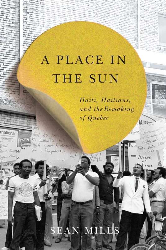 A Place in the Sun: Haiti, Haitians, and the Remaking of Quebec: Volume 31 (Studies on the History of Quebec/Études D'histoire Du Québec)