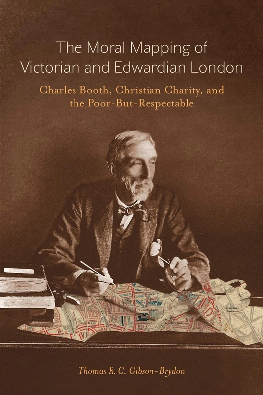 The Moral Mapping of Victorian and Edwardian London: Charles Booth, Christian Charity, and the Poor-but-Respectable - Image 1
