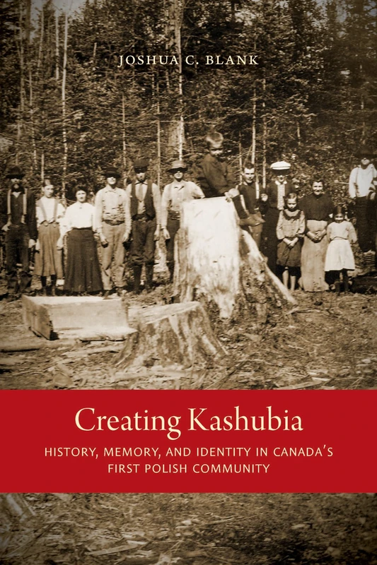 Creating Kashubia: History, Memory, and Identity in Canada's First Polish Community - Image 1