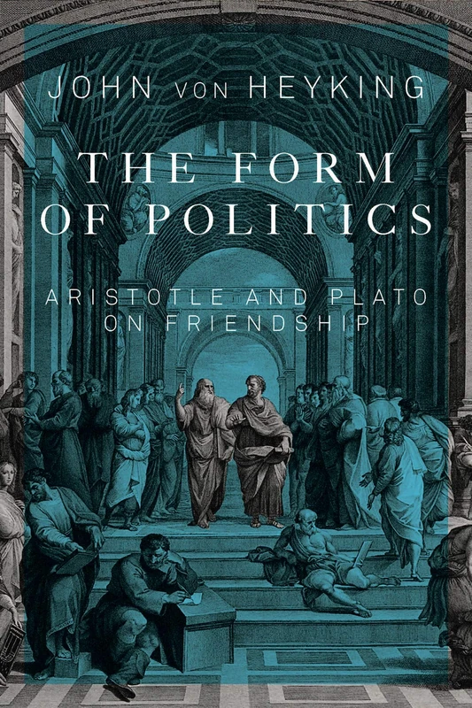 The Form of Politics: Aristotle and Plato on Friendship: Volume 66 - Image 1