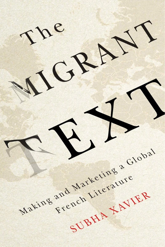 The Migrant Text: Making and Marketing a Global French Literature