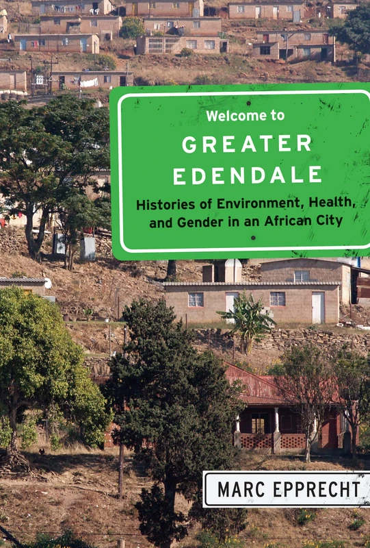 Welcome to Greater Edendale: Histories of Environment, Health, and Gender in an African City: Volume 6 (McGill-Queen's Studies in Urban Governance) - Image 1