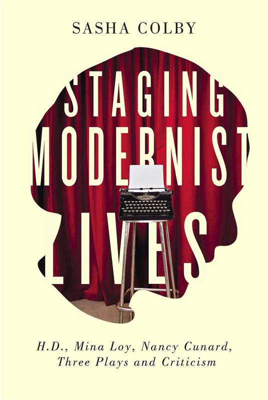 Staging Modernist Lives: H.D., Mina Loy, Nancy Cunard, Three Plays and Criticism - Image 1
