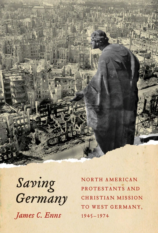 Saving Germany: North American Protestants and Christian Mission to West Germany, 1945 -1974: Volume 2