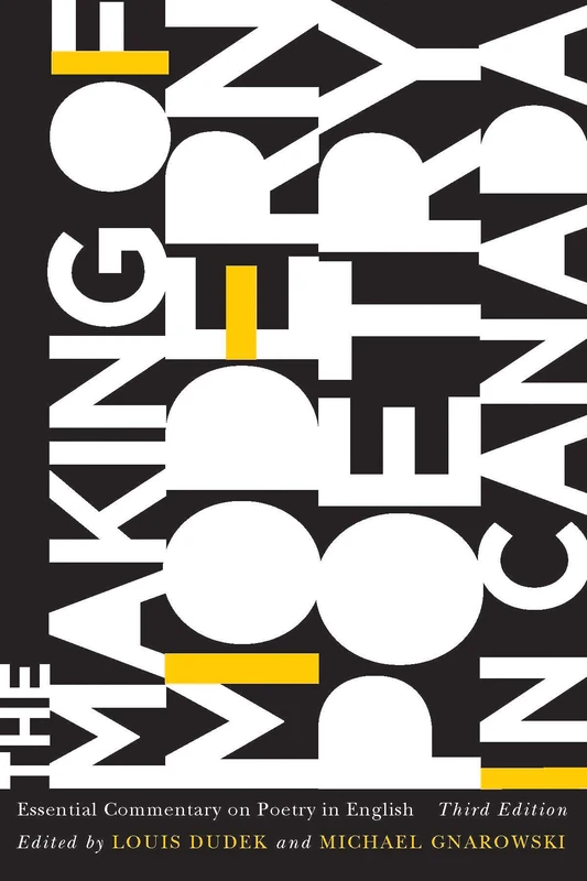 The Making of Modern Poetry in Canada: Essential Commentary on Poetry in English, Third edition