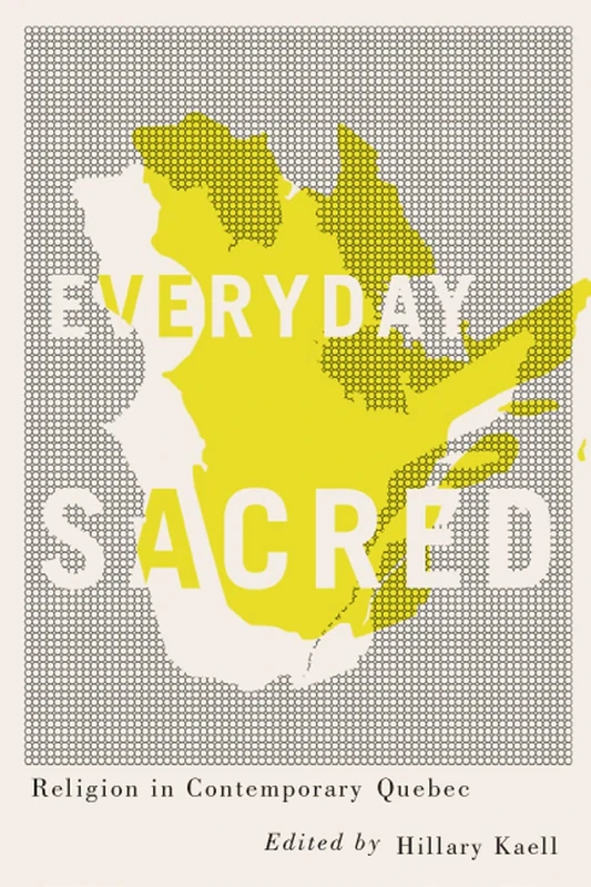 Everyday Sacred: Religion in Contemporary Quebec: Volume 3 (Advancing Studies in Religion Series) - Image 1
