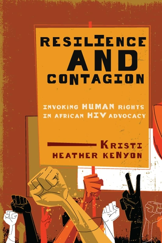 Resilience and Contagion: Invoking Human Rights in African HIV Advocacy: Volume 2 (McGill-Queen’s Studies in Gender, Sexuality, and Social Justice in the Global South)
