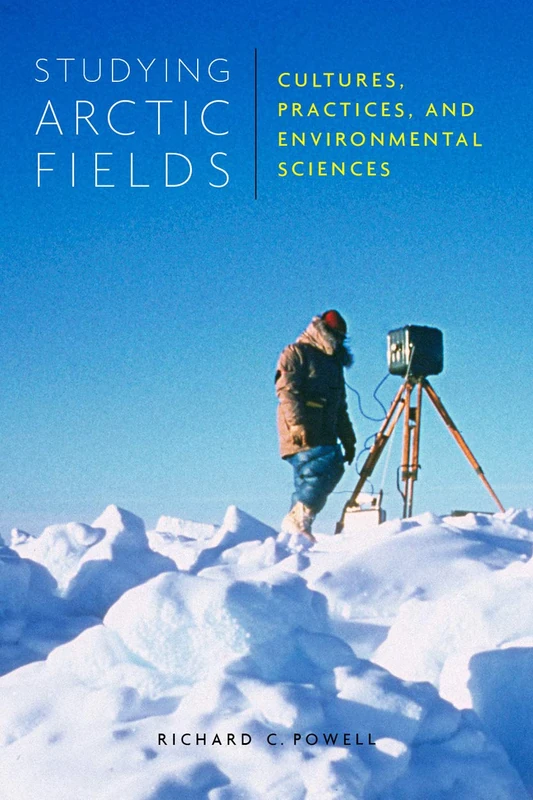 Studying Arctic Fields: Cultures, Practices, and Environmental Sciences: Volume 92 (McGill-Queen's Native and Northern Series)