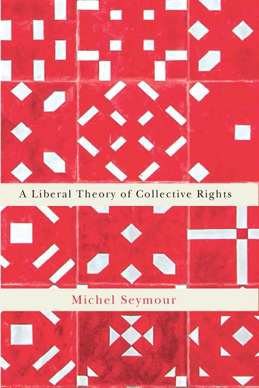 A Liberal Theory of Collective Rights: Volume 2 (Democracy, Diversity, and Citizen Engagement Series)