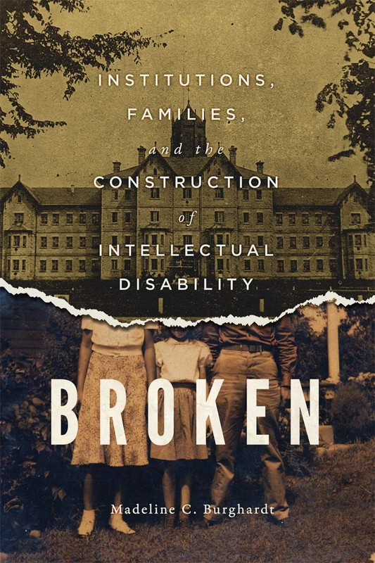 Broken: Institutions, Families, and the Construction of Intellectual Disability: Volume 50 (McGill-Queen’s/Associated Medical Services Studies in the History of Medicine, H) - Image 1
