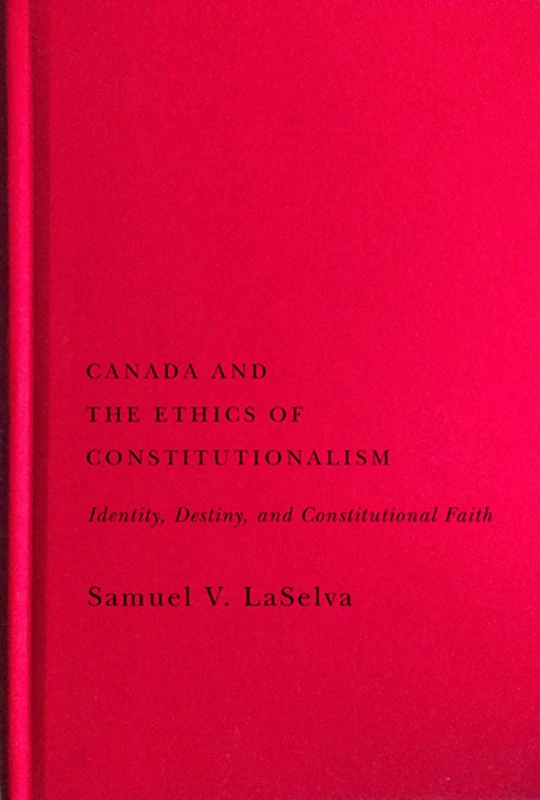 Canada and the Ethics of Constitutionalism: Identity, Destiny, and Constitutional Faith