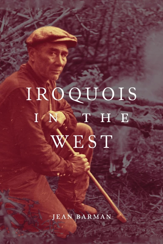 Iroquois in the West: Volume 93 (McGill-Queen's Native and Northern Series)