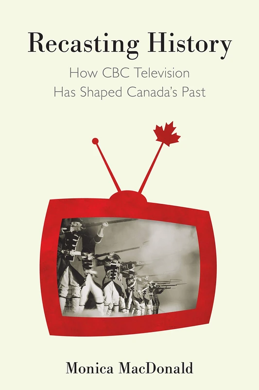 Recasting History: How CBC Television Has Shaped Canada's Past - Image 1