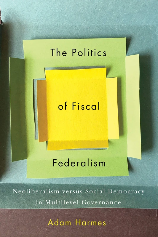 The Politics of Fiscal Federalism: Neoliberalism versus Social Democracy in Multilevel Governance