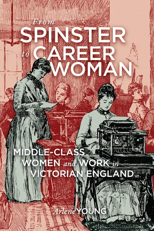 From Spinster to Career Woman: Middle-Class Women and Work in Victorian England - Image 1