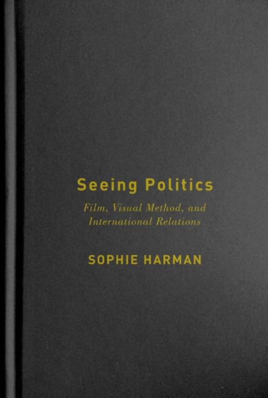 Seeing Politics: Film, Visual Method, and International Relations - Image 1