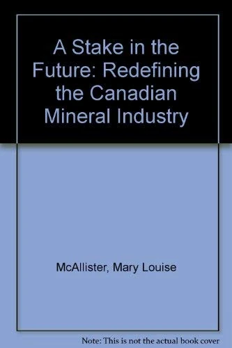 A Stake in the Future: Redefining the Canadian Mineral Industry