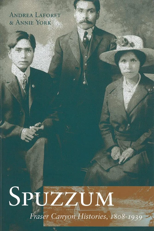 Spuzzum: Fraser Canyon Histories 1808-1939 - Image 1
