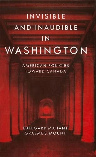 Invisible and Inaudible in Washington: American Policies towards Canada during the Cold War