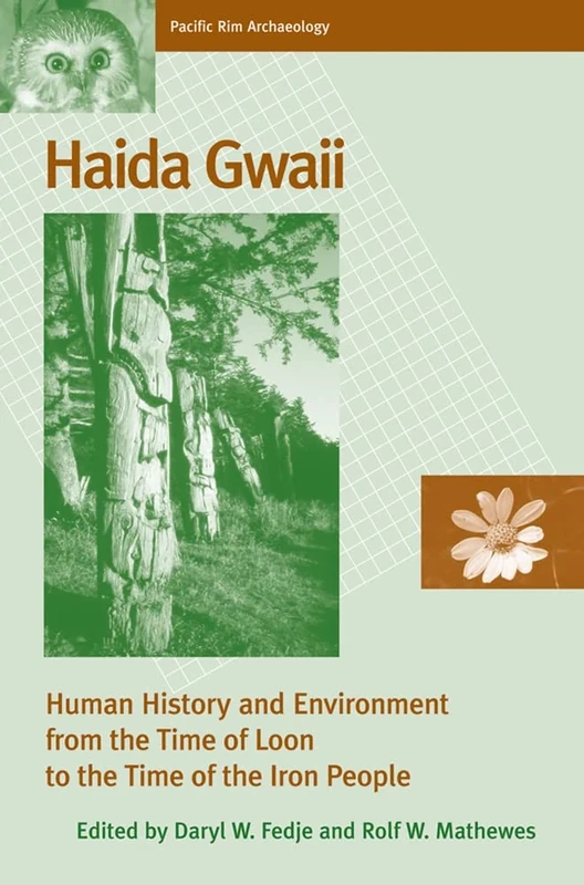 Haida Gwaii: Human History and Environment from the Time of Loon to the Time of the Iron People (Pacific Rim Archaeology)