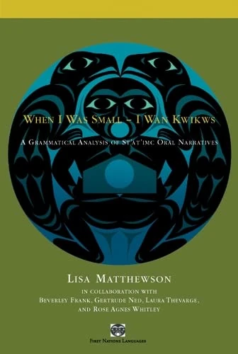 When I Was Small – I Wan Kwikws: A Grammatical Analysis of St'át'imc Oral Narratives (First Nations Languages)