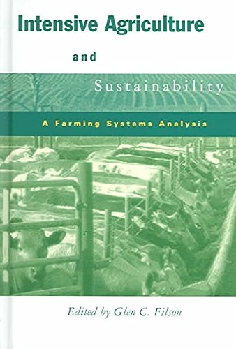 Intensive Agriculture and Sustainability: A Farming Systems Analysis (Sustainability and the Environment)