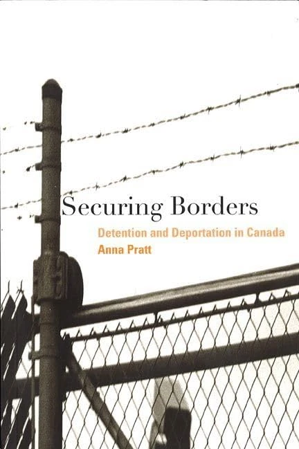 Securing Borders: Detention and Deportation in Canada (Law and Society)