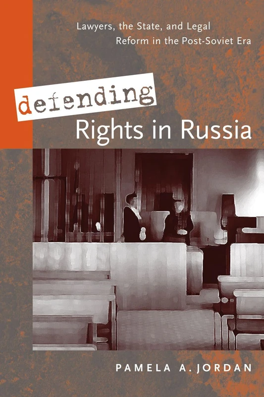 Defending Rights in Russia: Lawyers, the State, and Legal Reform in the Post-Soviet Era (Law and Society)