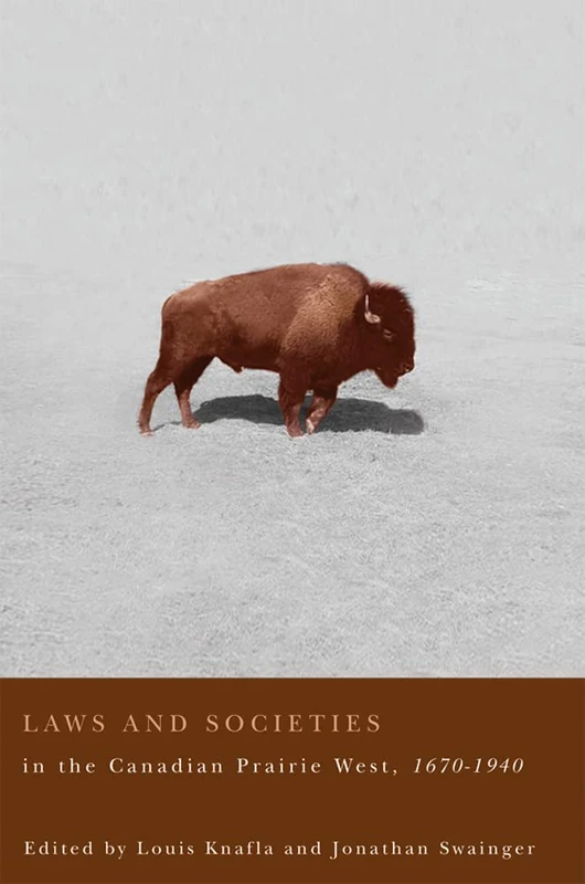 Laws and Societies in the Canadian Prairie West, 1670-1940 (Law and Society)
