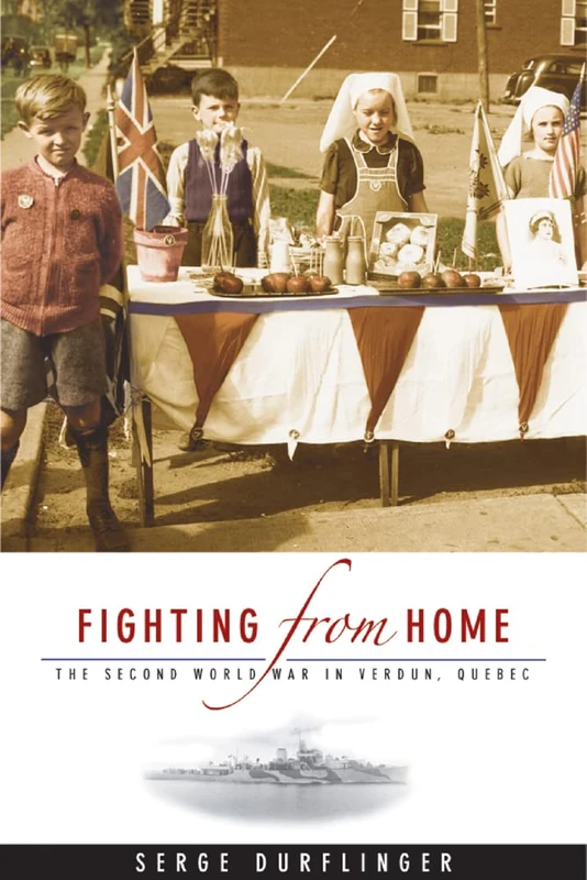 Fighting from Home: The Second World War in Verdun, Quebec: 11 (Studies in Canadian Military History)