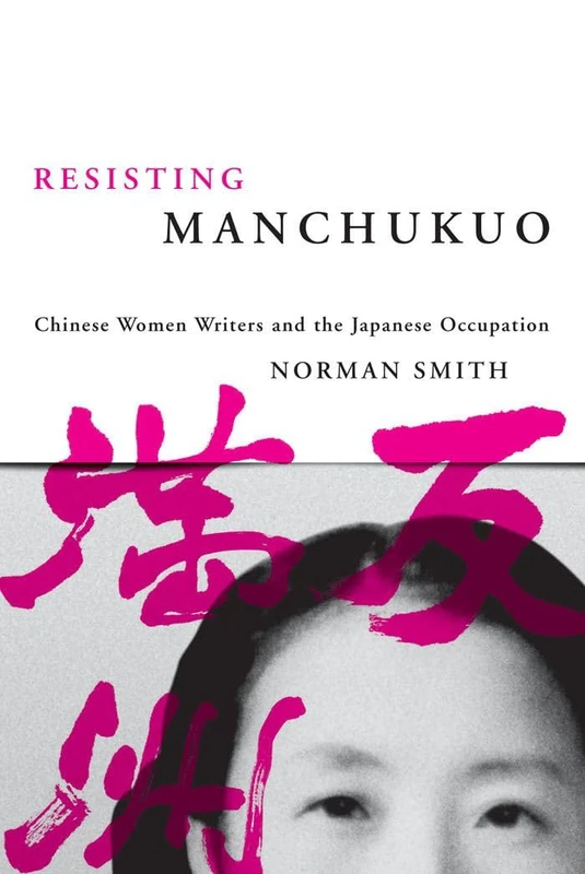 Resisting Manchukuo: Chinese Women Writers and the Japanese Occupation (Contemporary Chinese Studies) - Image 1