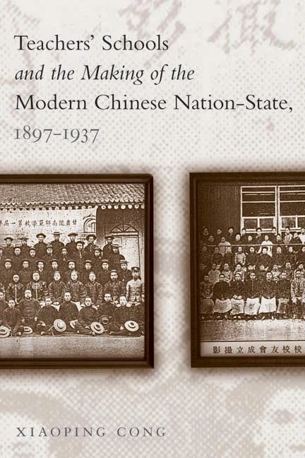 Teachers' Schools and the Making of the Modern Chinese Nation-State, 1897-1937 (Contemporary Chinese Studies)