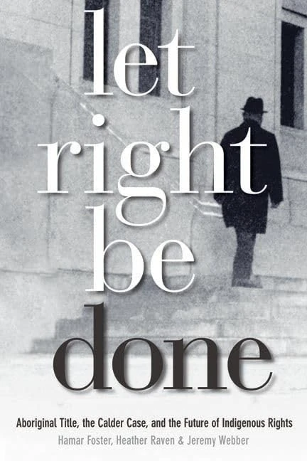 Let Right Be Done: Aboriginal Title, the Calder Case, and the Future of Indigenous Rights (Law and Society)