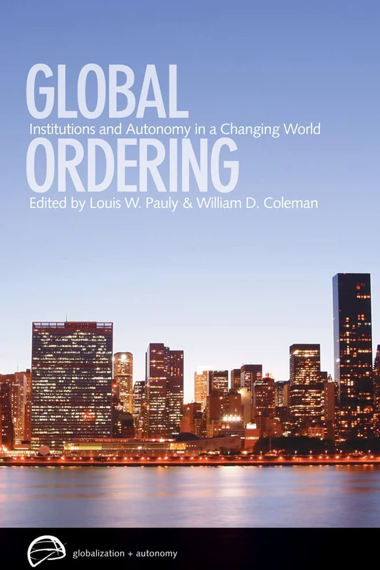 Global Ordering: Institutions and Autonomy in a Changing World (Globalization and Autonomy)