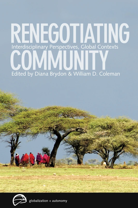 Renegotiating Community: Interdisciplinary Perspectives, Global Contexts (Globalization and Autonomy)