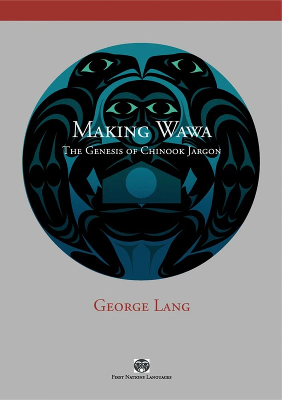 Making Wawa: The Genesis of Chinook Jargon (First Nations Languages)