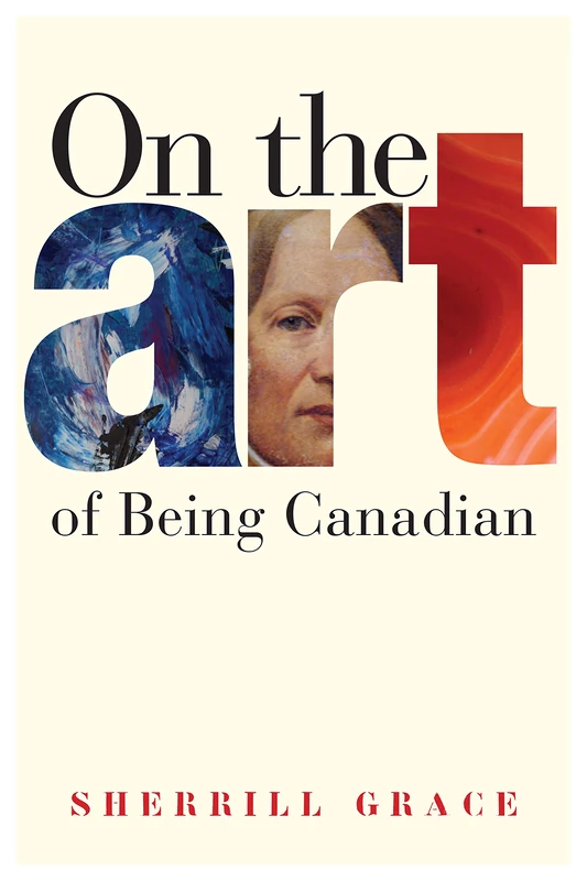 On the Art of Being Canadian (McLean Family Canadian Studies Series)