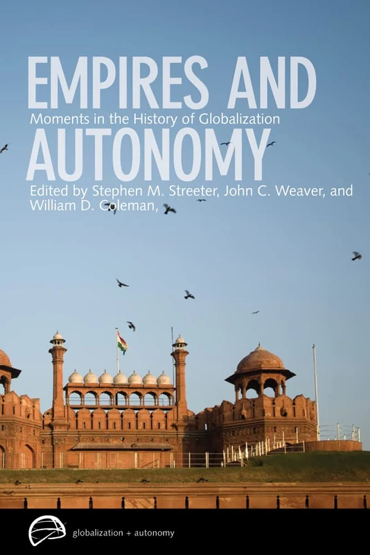 Empires and Autonomy: Moments in the History of Globalization (Globalization and Autonomy)