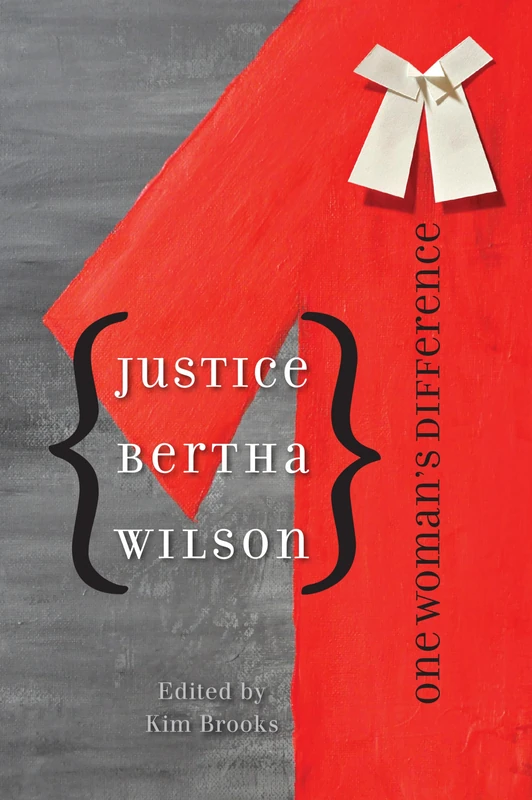 Justice Bertha Wilson: One Woman’s Difference (Law and Society)
