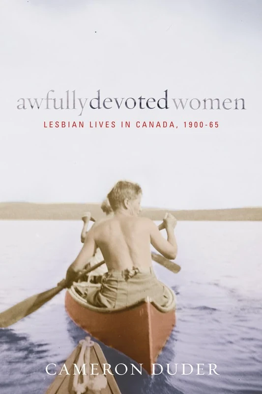 Awfully Devoted Women: Lesbian Lives in Canada, 1900-65 (Sexuality Studies)