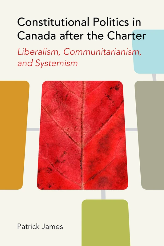 Constitutional Politics in Canada after the Charter: Liberalism, Communitarianism, and Systemism (Law and Society) - Image 1