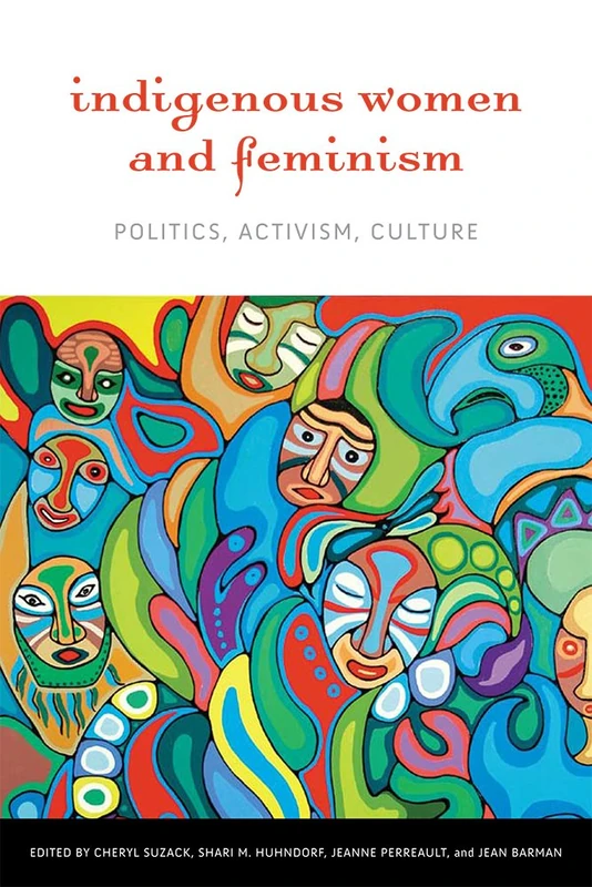 Indigenous Women and Feminism: Politics, Activism, Culture (Women and Indigenous Studies)