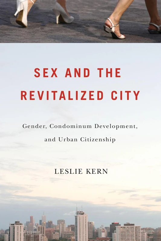 Sex and the Revitalized City: Gender, Condominium Development, and Urban Citizenship