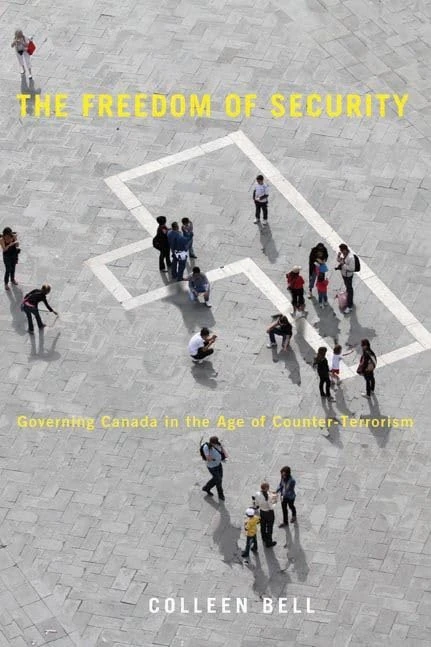 The Freedom of Security: Governing Canada in the Age of Counter-Terrorism (Law and Society)